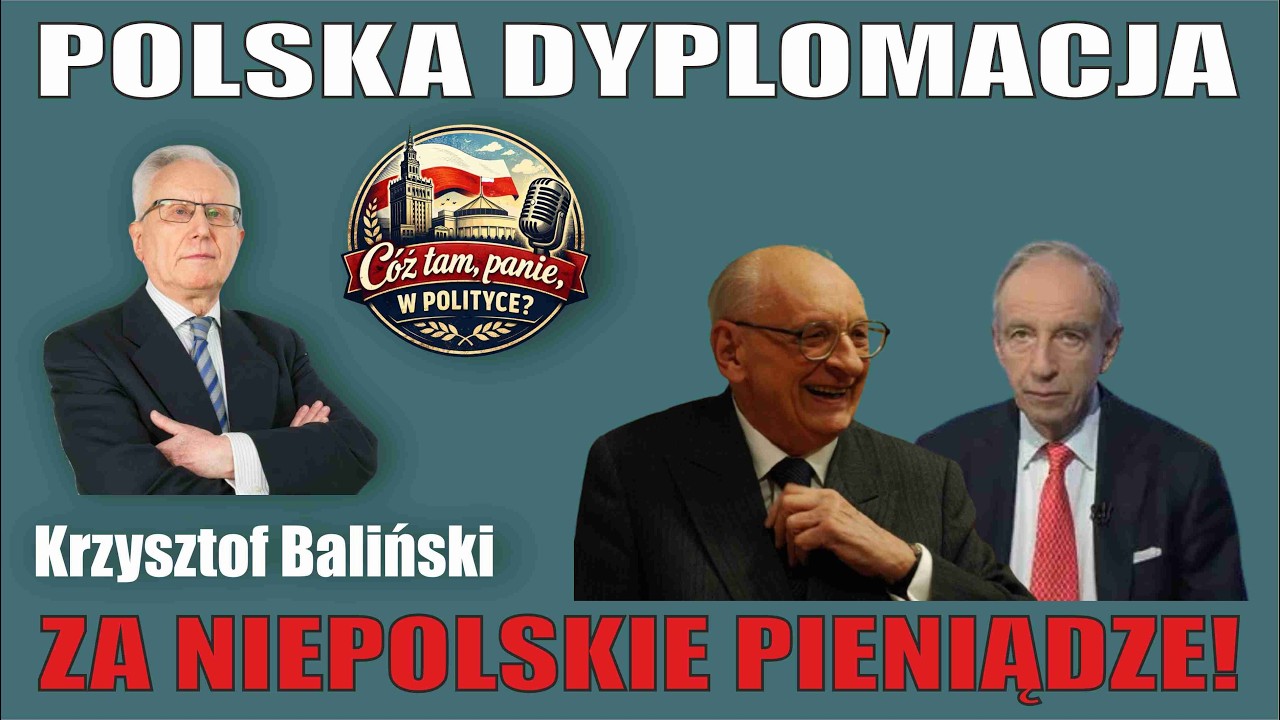 POLSKA DYPLOMACJA ZA NIEPOLSKIE PIENIĄDZE! Amb. Krzysztof Baliński - "Cóż tam, panie, w polityce?"