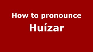 How to pronounce Huízar