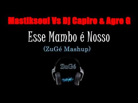 Mastiksoul Vs Dj Capiro & Agre G - Esse Mambo É Nosso (ZuGé Mashup) 2012