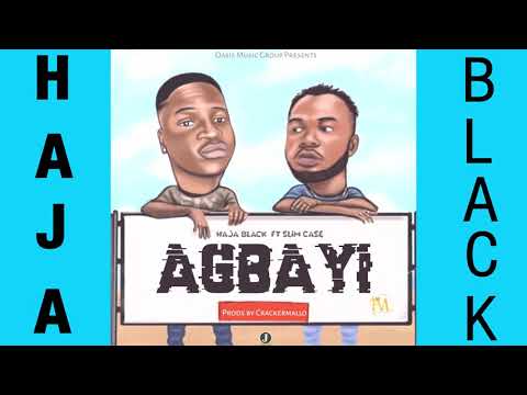 HAJA BLACK ft SLIMCASE - AGBAYI (PROD BY CRACKER)
