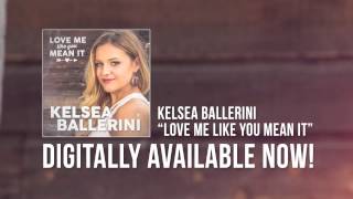 Kelsea Ballerini "Love Me Like You Mean It" Official Song Stream
