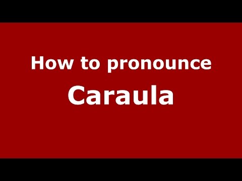 How to pronounce Caraula (Romanian/Romania)  - PronounceNames.com