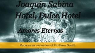 Joaquín Sabina   Hotel, Dulce Hotel   Amores Eternos