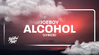 Joeboy - Alcohol (Lyrics) &quot;that&#39;s why i sip my alcohol&quot;