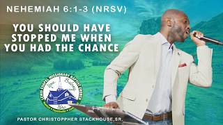 You Should Have Stopped Me When You Had The Chance - Pastor Christoppher Stackhouse, Sr.