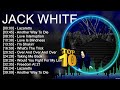 J A C K W H I T E Greatest Hits Top 100 Artists To Listen In 2023