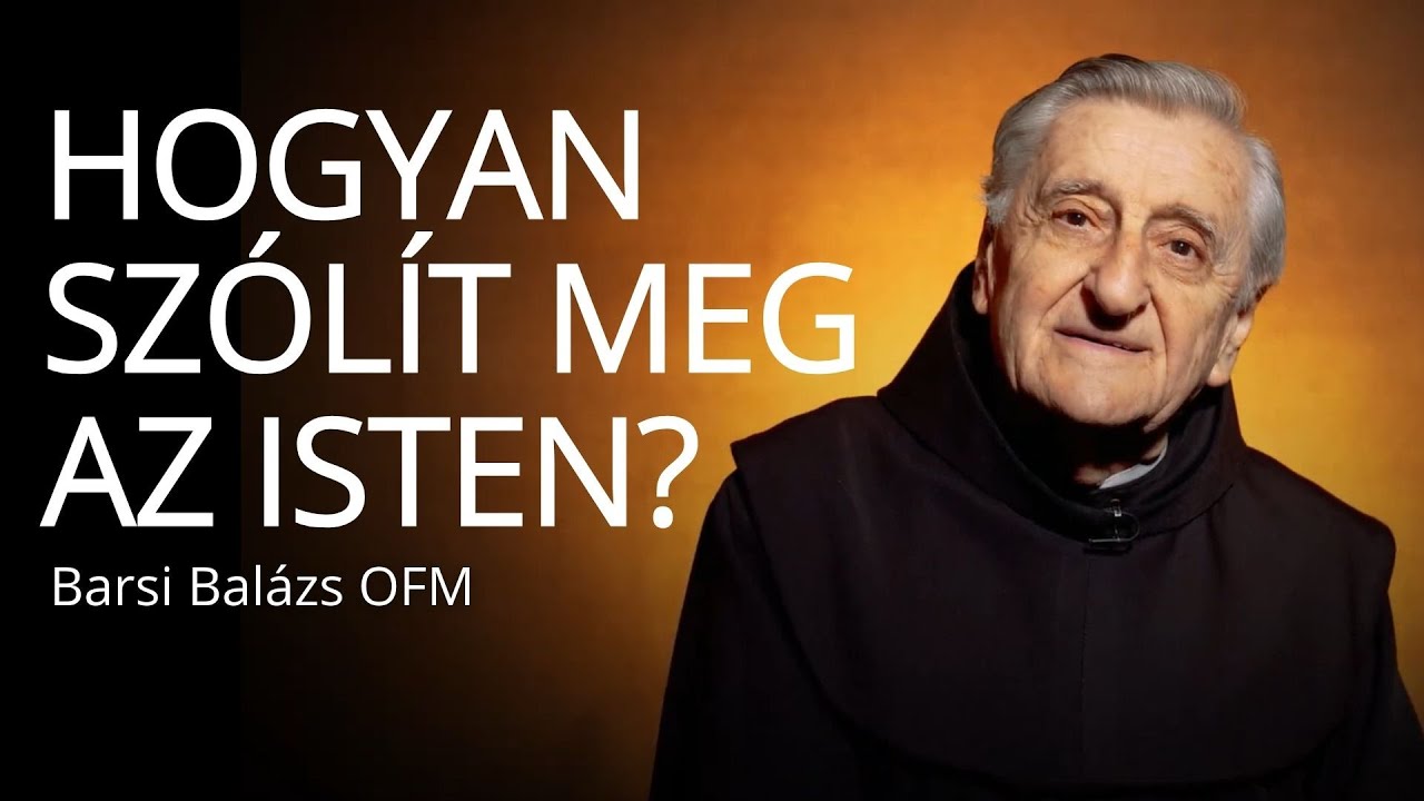 Isten hív V. – Hogyan szólít meg az Isten? – Barsi Balázs OFM
