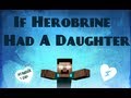 If Herobrine Had A Daughter -Minecraft 