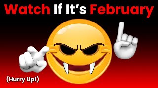 Watch This Video If It&#39;s February... (Hurry Up!)