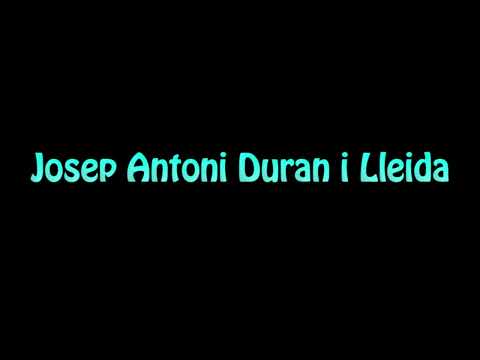 Learn How To Pronounce Josep Antoni Duran i Lleida