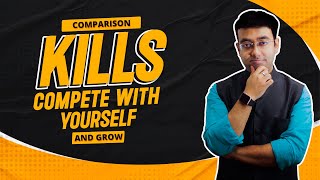 Comparison Kills...Compete With Yourself and Grow.