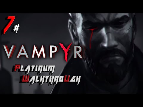 Vampyr - PLATINUM WALKTHROUGH Speedrun in UNDER 10 HOURS - Full Game Trophy Guide (7/8)