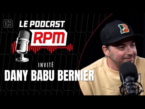 DANY BABU BERNIER | Le podcast RPM #03