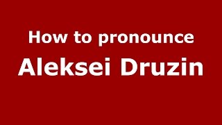 How to pronounce Aleksei Druzin