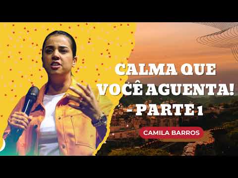 CALMA QUE VOCÊ AGUENTA! - Parte 1 || Camila Barros Fé