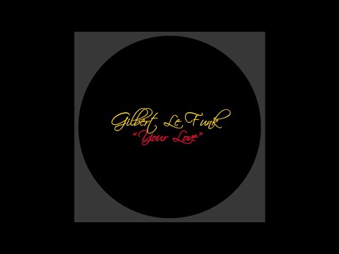 Gilbert Le Funk - Your Love (Original Mix)