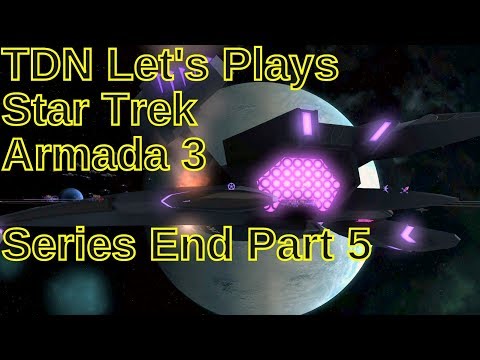 TDN Let's Plays Star Trek Armada 3 Series End Part 5 - The Federation Attack