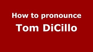 How to pronounce Tom Dicillo
