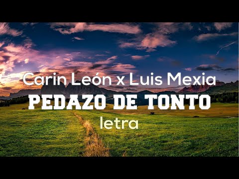 Carin León x Luis Mexia - Pedazo de Tonto - Letra