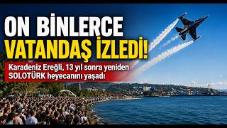 Karadeniz Ereğli, 13 Yıl Sonra Yeniden SOLOTÜRK Heyecanını Yaşadı