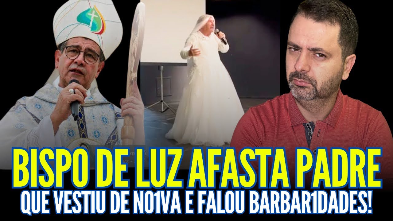 PLANTÃO: BISPO DE LUZ AFASTA PADRE QUE VESTIU DE NO1VA E FALOU BARBAR1DADES!