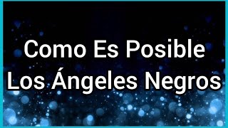Como Es Posible | Los Ángeles Negros