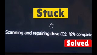 stuck at Scanning and Repairing Drive (C) in windows 10 / 11 boot screen