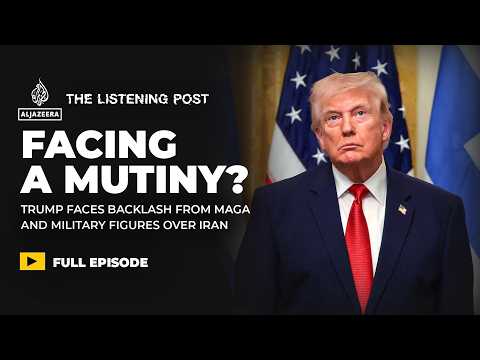Iran latest: Trump faces MAGA backlash | The Listening Post