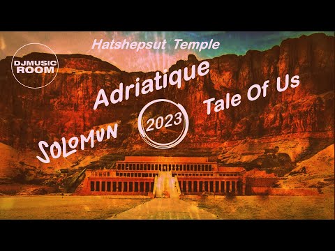 Hatshepsut Temple 2023 : Adriatique - Solomun -  Tale Of Us (D.M.R.Mix)