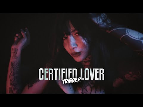 TRIGGER - Certified Lover (I Need A)