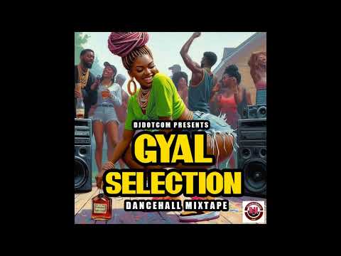 2025 New Dancehall Mix (GYAL SELECTION) Dj Dotcom (Explicit)