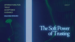 🌱 The Soft Power of Trusting | Affirmations For Trust, Acceptance, and Guidance