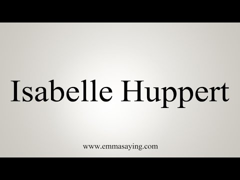 How to Pronounce Isabelle Huppert