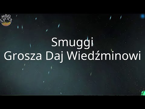 Smuggi - Grosza Daj Wiedźminowi (Tekst)