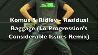 Komus & Ridley - Residual Baggage (Lo Progression's Considerable Issues Remix)