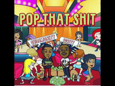 Quissmoneyy X $cotty - POP THAT SHIT