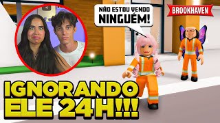 24 HORAS IGNORANDO MEU NAMORADO EM BROOKHAVEN * tente não rir