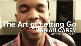 Mariah Carey - The Art of Letting Go (Matt Palmer Cover)