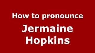 How to pronounce Jermaine Hopkins
