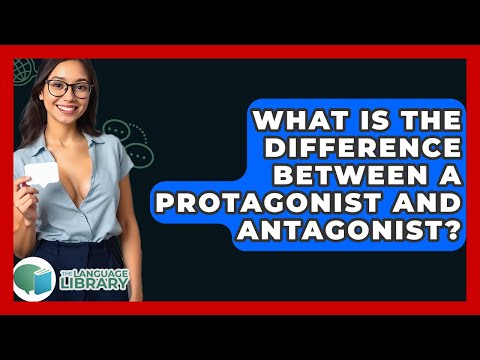 What Is The Difference Between A Protagonist And Antagonist? - The Language Library