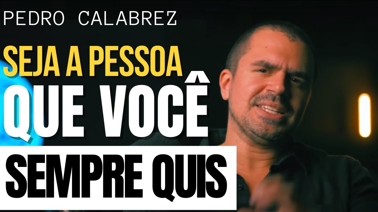 PEDRO CALABREZ - Como se tornar a pessoa que você sempre quis ser