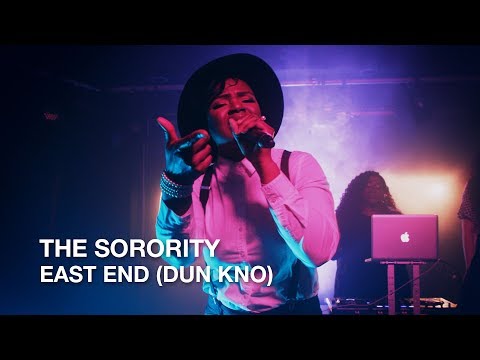 The Sorority | East End (Dun Kno) | First Play Live