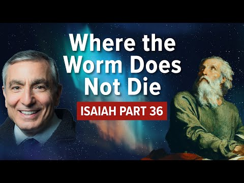 Isaiah, Part 36 | Where The Worm Does Not Die #isaiah #biblestudy