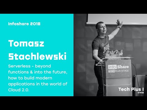 Infoshare 2018: Tomasz Stachlewski (Amazon Web Services) – Serverless - beyond functions (...)