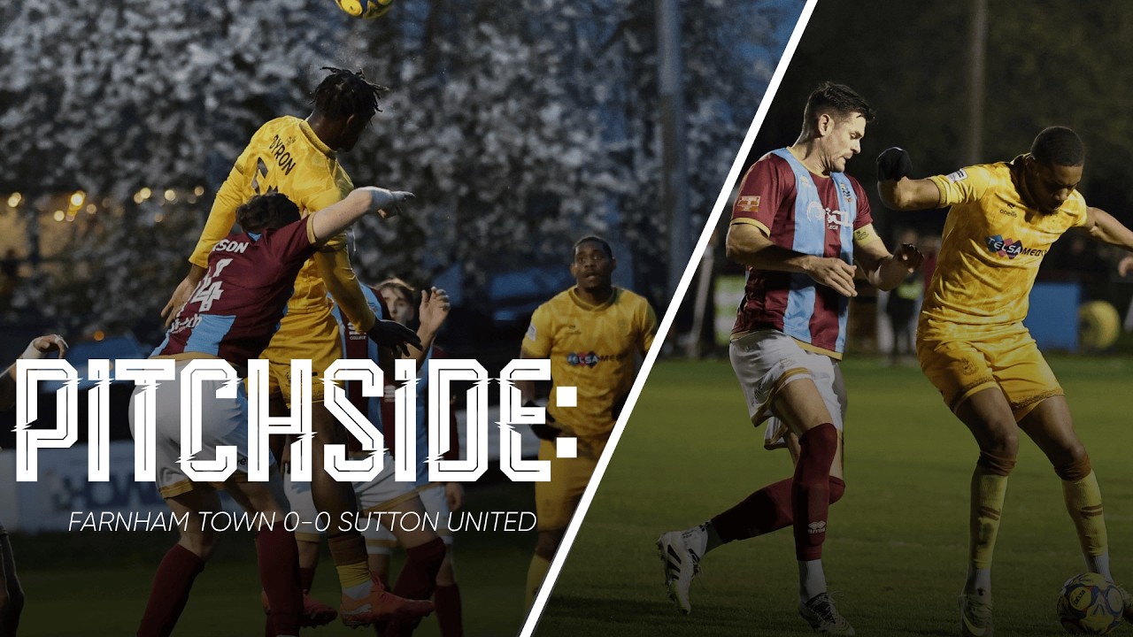 Watch: Farnham Town 0-0 Sutton United | U’s Pitchside View