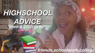 HIGHSCHOOL ADVICE FROM A 2025 GRAD!