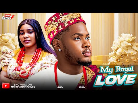 MY ROYAL LOVE (Full Movie) - BEST OF CLINTON JOSHUA/SARIAN MARTIN 2025 Trending Nollywood Full Movie