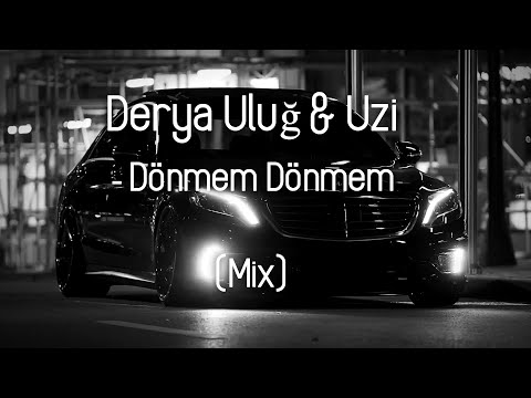 Derya Uluğ & Uzi - Dönmem Dönmem (Mix)
