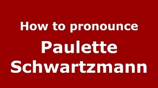 How to pronounce Paulette Schwartzmann