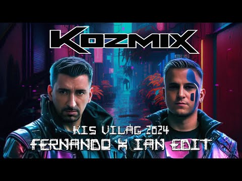 KOZMIX - KIS VILÁG (FERNANDO x IAN EDIT) [2024]